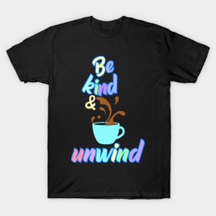 Be Kind and Unwind T-Shirt